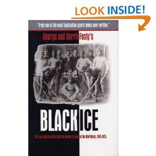 Black Ice The Lost History of the Colored Hockey League of the Maritimes, 1895 1925. eBook Fosty George, Darril Fosty Kindle Store