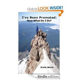 I've Been Promoted Now What Do I Do?   Kindle edition by Ernie Wenk. Business & Money Kindle eBooks @ .