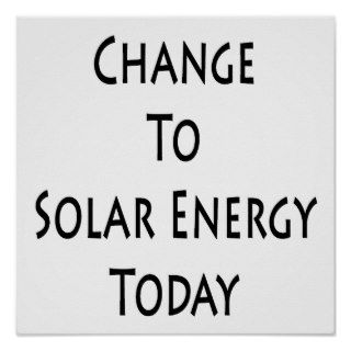 Change To Solar Energy Today Posters