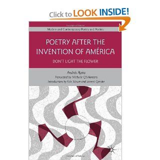 Poetry After the Invention of Amrica Don't Light the Flower (Modern and Contemporary Poetry and Poetics) (9780230115798) Andrs Ajens, Michelle Gil Montero Books