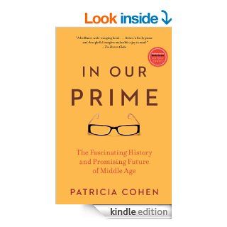 In Our Prime The Invention of Middle Age   Kindle edition by Patricia Cohen. Health, Fitness & Dieting Kindle eBooks @ .