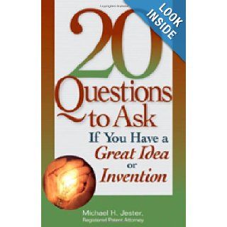 20 Questions to Ask If You Have a Great Idea or Invention Michael H. Jester 9781564148650 Books