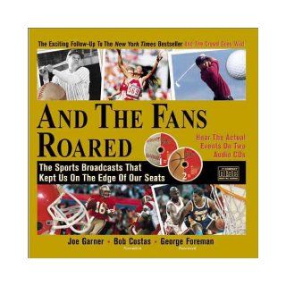 And the Fans Roared The Sports Broadcasts That Kept Us on the Edge of Our Seats (Book + 2 Audio CDs) Joe Garner 0760789200519 Books