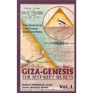 Giza Genesis   The Best Kept Secrets (Vol. 1) Howard Middleton Jones, James M. Wilkie 9781893302143 Books