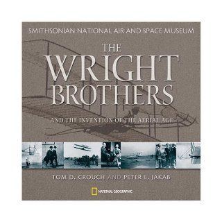 Wright Brothers and the Invention of the Aerial Age Peter L. Jakab, Tom D. Crouch 9780792269854 Books