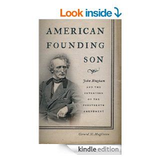 American Founding Son John Bingham and the Invention of the Fourteenth Amendment eBook Gerard N. Magliocca Kindle Store