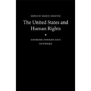 The United States and Human Rights Looking Inward and Outward (Human Rights in International Perspective) David P. Forsythe 9780803220850 Books