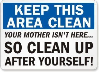 Keep This Area Clean Your Mother Isn't Here, So Clean Up After Yourself Label, 5" x 3.5"  Yard Signs  Patio, Lawn & Garden