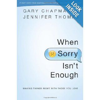 When Sorry Isn't Enough Making Things Right with Those You Love Gary D Chapman, Jennifer M. Thomas 9780802407047 Books