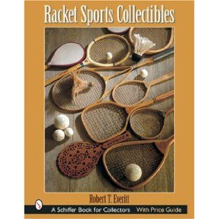 Racket Sports Collectibles (Schiffer Book for Collectors) Robert T. Everitt 9780764316470 Books