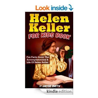 Helen Keller For Kids Book Fun Facts About The Accomplishments & Life Of Helen Keller eBook Jacob Smith Kindle Store