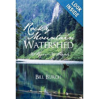 Rocky Mountain Watershed Its River Its People Bill Burch 9781450271493 Books