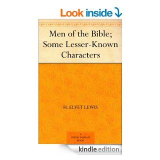 Men of the Bible; Some Lesser Known Characters   Kindle edition by H. Elvet Lewis, Walter F. Adeney, J. Morgan Gibbon, J. G. Greenhough, George Milligan, Alfred Rowland, D. Rowlands, W. J. Townsend. Religion & Spirituality Kindle eBooks @ .