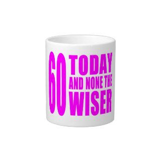 Funny Girls Birthdays  60 Today and None the Wiser Extra Large Mug
