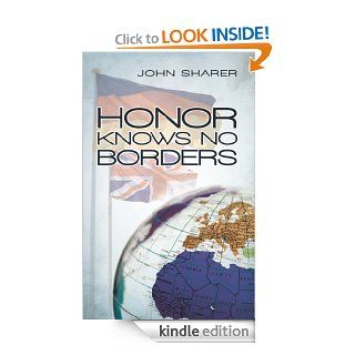 Honor Knows No Borders eBook John Sharer Kindle Store
