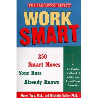 Work Smart The 250 Smart Moves Your Boss Already Knows Michelle Tullier 9780679783886 Books