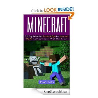 Minecraft  70 Top Reloaded Tricks & Tips In Survival Mode That Your Friend Wish He Knows (Ultimate How To Guides) eBook Jason Scotts Kindle Store