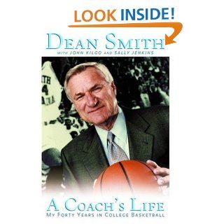 A Coach's Life My Forty Years in College Basketball eBook Dean E. Smith, John Kilgo, Sally Jenkins Kindle Store