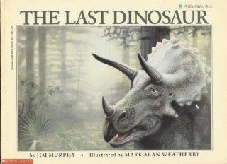 The Last Dinosaur Jim Murphy, Mark Alan Weatherby 9780590448758 Books