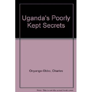 Uganda's Poorly Kept Secrets Charles Onyango Obbo 9789970021376 Books