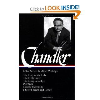 Raymond Chandler Later Novels and Other Writings The Lady in the Lake / The Little Sister / The Long Goodbye / Playback /Double Indemnity / Selected Essays and Letters (Library of America) Raymond Chandler, Frank MacShane 9781883011086 Books