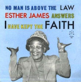 No Man Is Above the Law Esther James Answers I Have Kept the Faith Music