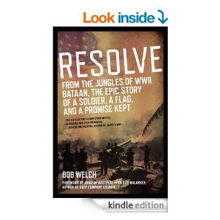 Resolve From the Jungles of WW II Bataan, A Story of a Soldier, a Flag, and a Promise Kept eBook Bob Welch Kindle Store