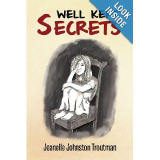 Well Kept Secrets Jeanelle Johnston Troutman 9781456802257 Books