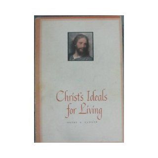 CHRIST'S IDEALS FOR LIVING   For the Sunday Schools of the Church of Jesus Christ of Latter Day Saints Books