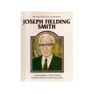 The illustrated story of President Joseph Fielding Smith (Great leaders of the Church of Jesus Christ of Latter Day Saints) Della Mae Rasmussen 9780938762102 Books