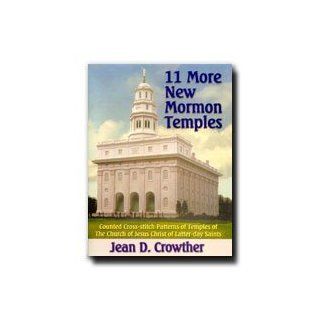 11 More New Mormon Temples Counted Cross stitch Patterns of Temples of The Church of Jesus Christ of Latter day Saints Jean D. Crowther Books