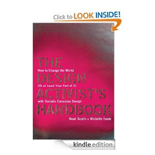 The Design Activist's Handbook How to Change the World (Or at Least Your Part of It) with Socially Conscious Design   Kindle edition by Noah Scalin, Michelle Taute. Arts & Photography Kindle eBooks @ .
