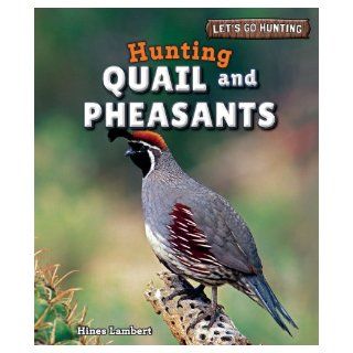 Hunting Quail and Pheasants (Let's Go Hunting (Powerkids)) Hines Lambert 9781448896646 Books