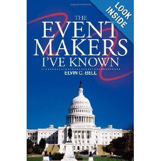 The Event Makers I've Known Elvin C. Bell 9781475947939 Books