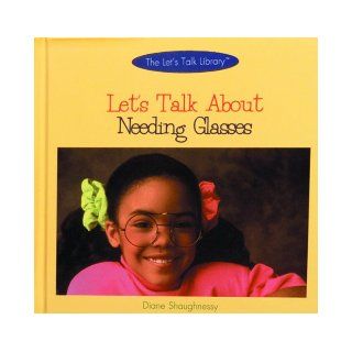 Let's Talk about Needing Glasses (Let's Talk Library) Diane Shaughnessy, D. Shaughnessy 9780823950423 Books