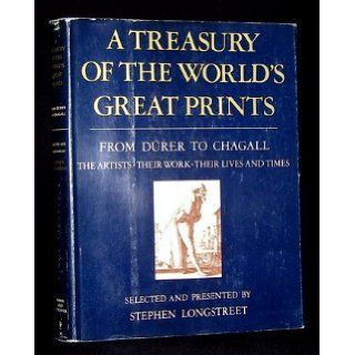 A treasury of the world's great prints; a collection of the best known woodcuts, etchings, engravings, and lithographs by twenty three great artists,  Stephen Longstreet Books