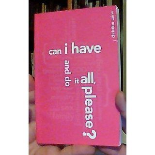 Can I Have And Do It All, Please? Christine Caine 9780980518719 Books