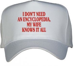 I DON'T NEED AN ENCYCLOPEDIA, MY WIFE KNOWS IT ALL White Hat / Baseball Cap Clothing