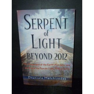 Serpent of Light Beyond 2012   The Movement of the Earth's Kundalini and the Rise of the Female Light, 1949 to 2013 Drunvalo Melchizedek 9781578634019 Books