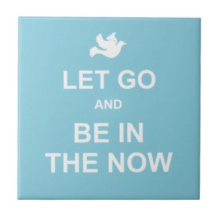 Let go and be in the now   Spiritual quote   Blue Tile