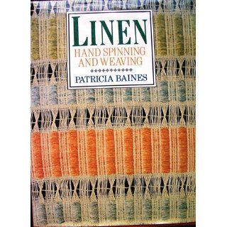 Linen Hand Spinning and Weaving Patricia Baines 9780934026529 Books