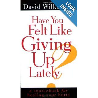 Have You Felt Like Giving Up Lately? David Wilkerson 9780800784812 Books