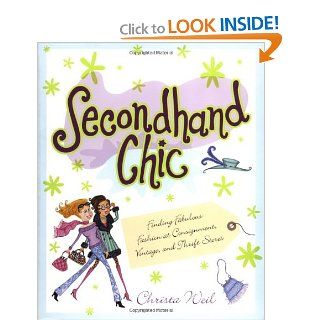 Secondhand Chic Finding Fabulous Fashion at Consignment, Vintage, and Thrift Shops Christa Weil 9780671027131 Books