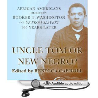 Uncle Tom or New Negro? African Americans Reflect on Booker T. Washington and 'Up from Slavery' 100 Years Later (Audible Audio Edition) Rebecca Carroll, Rodney Gardiner Books