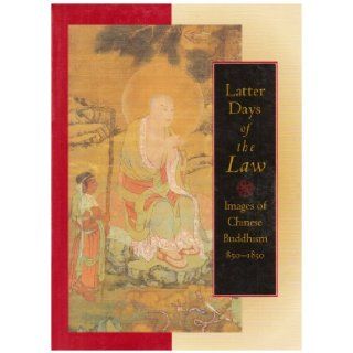 Latter Days of the Law Images of Chinese Buddhism 850 1850 Richard K. Kent, Patricia Ann Berger, Marsha Smith Weidner, Julia K. Murray, Helen Foresman Spencer Museum of Art, Asian Art Museum of San Francisco 9780824816629 Books