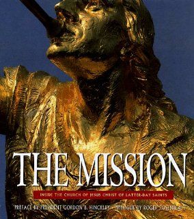 The Mission Inside the Church of Jesus Christ of Latter Day Saints Matthew Naythons, Gordon B. Hinckley, Roger Rosenblatt 9780446518895 Books