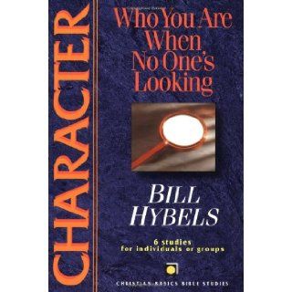 Character Who You Are When No One's Looking (Christian Basics Bible Studies) Bill Hybels 9780830820030 Books