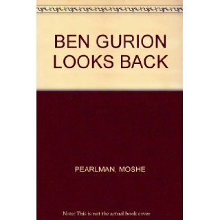 BEN GURION LOOKS BACK MOSHE PEARLMAN Books