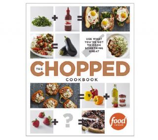 The Chopped Cookbook by Food Network —