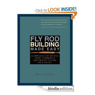 Fly Rod Building Made Easy A Complete Step by Step Guide to Making a High Quality Fly Rod on a Budget eBook Art Scheck Kindle Store